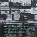 Watch the Watchers: Surveillance technologies for political control in Venezuela